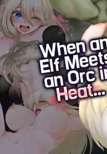 Elf-san ga Hatsujou Orc ni Deattara... | When and Elf Meets an Orc in Heat...